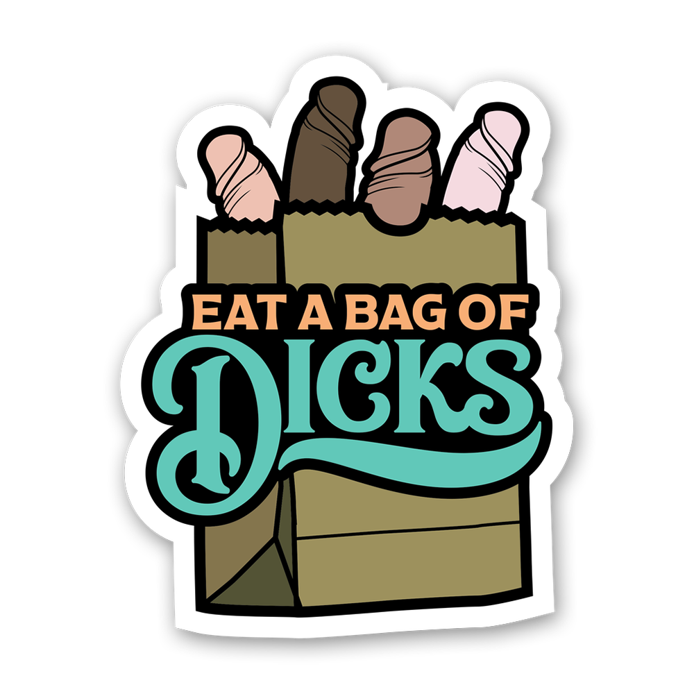 Eat A Bag Of Dicks LARGE Sticker