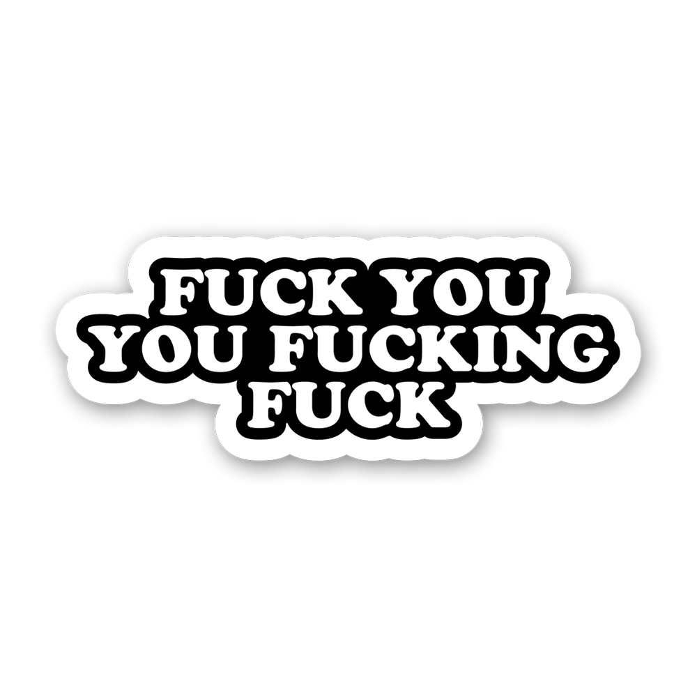 Fuck You Fucking Fuck Sticker